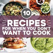10 Recipes for When You Don't Want to Cook.